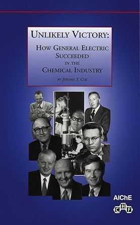 unlikely victory how general electric succeeded in the chemical industry 1st edition jerome t coe 0816908192,