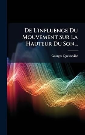 de linfluence du mouvement sur la hauteur du son 1st edition georges quesneville 1024677311, 978-1024677317