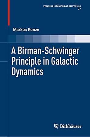 a birman schwinger principle in galactic dynamics 1st edition markus kunze 3030751856, 978-3030751852
