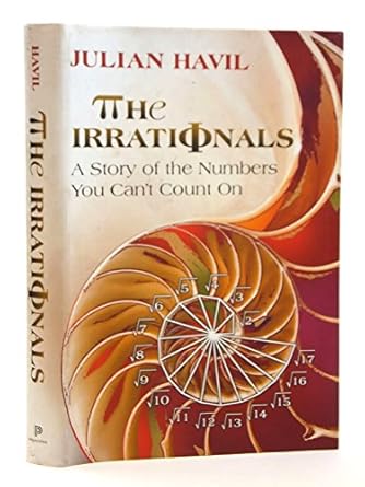 the irrationals a story of the numbers you cant count on 1st edition julian havil 0691143420, 978-0691143422
