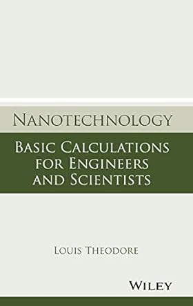 nanotechnology basic calculations for engineers and scientists 1st edition louis theodore 0471739510,