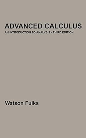 advanced calculus an introduction to analysis 1st edition watson fulks 0471021954, 978-0471021957