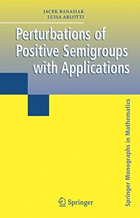 perturbations of positive semigroups with applications 1st edition jacek banasiak ,luisa arlotti 1852339934,