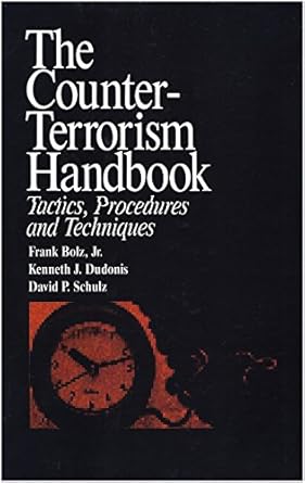 the counter terrorism handbook tactics procedures and techniques 1st edition frank jr bolz ,kenneth j dudonis
