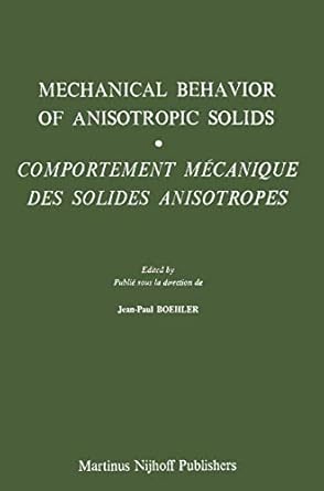 mechanical behavior of anisotropic solids / comportment mechanique des solides anisotropes proceedings of the