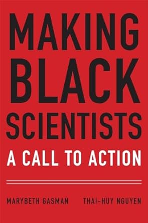 making black scientists a call to action 1st edition marybeth gasman ,nguyen thai huy 0674916581,