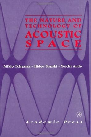 the nature and technology of acoustic space 1st edition mikio tohyama ,hideo suzuki ,yoichi ando 0126925909,