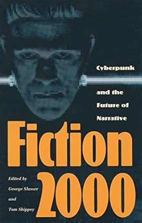 fiction 2000 cyberpunk and the future of narrative 1st edition george slusser ,tom shippey 0820314498,