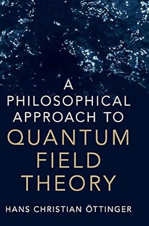 a philosophical approach to quantum field theory 1st edition hans christian ottinger 1108415113,