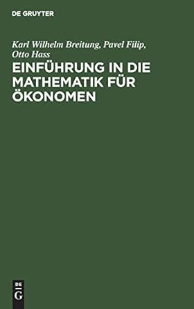 einfuhrung in die mathematik fur okonomen 1st edition karl wilhelm breitung ,pavel filip ,otto hass