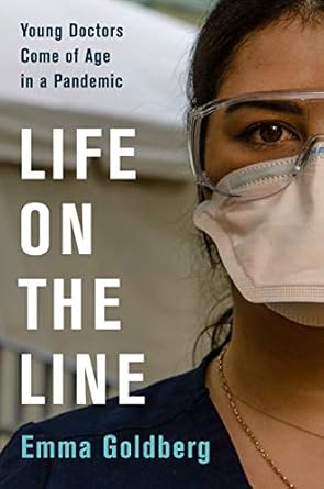 life on the line young doctors come of age in a pandemic 1st edition emma goldberg 0063073382, 978-0063073388