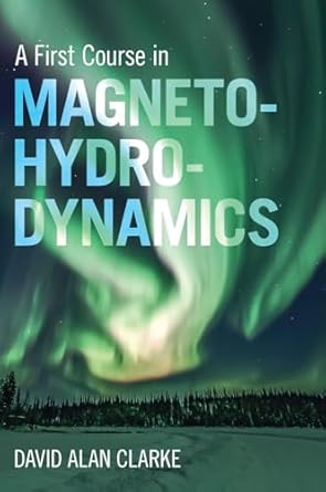 a first course in magnetohydrodynamics 1st edition david alan clarke 1009381474, 978-1009381475