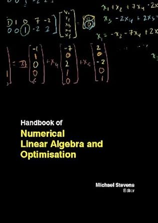 handbook of numerical linear algebra and optimisation 1st edition michael stevens 1781544786, 978-1781544785