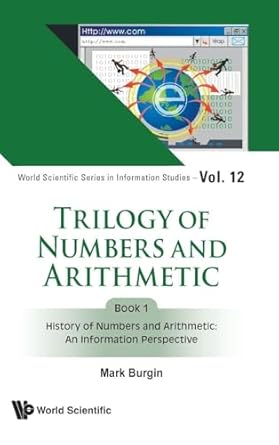 trilogy of numbers and arithmetic book 1 history of numbers and arithmetic an information perspective 1st