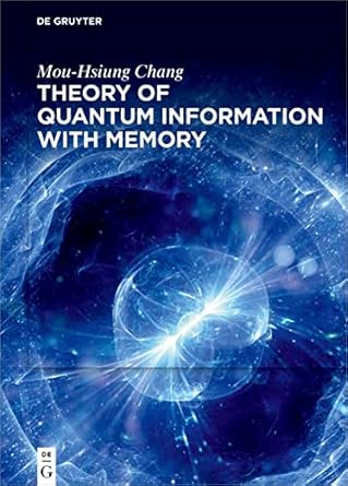 theory of quantum information with memory 1st edition mou hsiung chang 3110787997, 978-3110787993