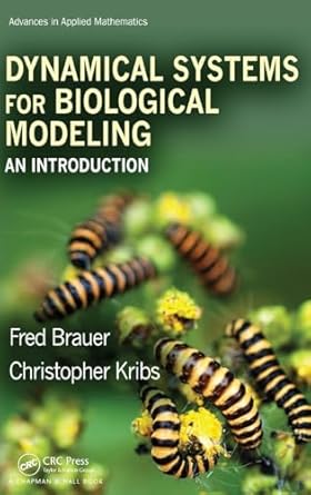 dynamical systems for biological modeling an introduction 1st edition fred brauer ,christopher kribs
