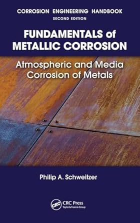 fundamentals of metallic corrosion atmospheric and media corrosion of metals 1st edition philip a schweitzer
