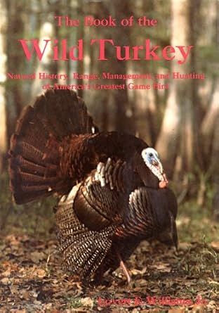 the book of the wild turkey natural history range management and hunting of americas greatest game bird 1st