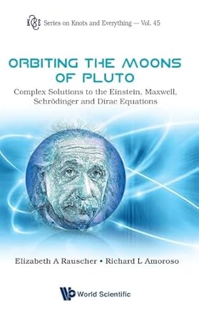 orbiting the moons of pluto complex solutions to the einstein maxwell schrodinger and dirac equations 1st