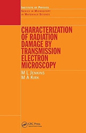 characterisation of radiation damage by transmission electron microscopy 1st edition m l jenkins ,m a kirk