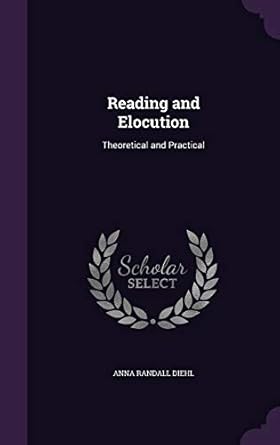 reading and elocution theoretical and practical 1st edition anna randall diehl 1357511434, 978-1357511432