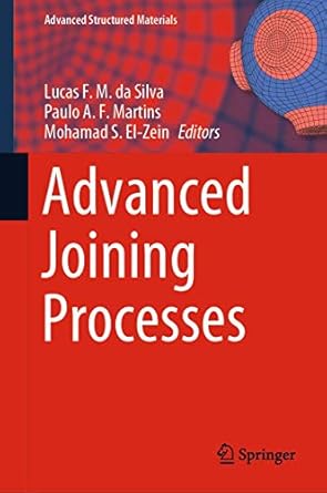 advanced joining processes 1st edition lucas f m da silva ,paulo a f martins ,mohamad s el zein 9811529566,