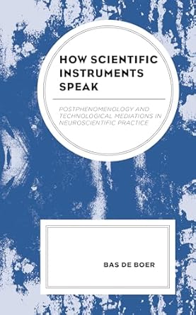 how scientific instruments speak postphenomenology and technological mediations in neuroscientific practice