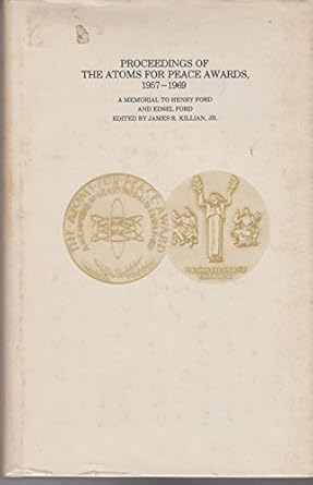 proceedings of the atoms for peace awards 1957 1969 a memorial to henry ford and edsel ford 1st edition jr