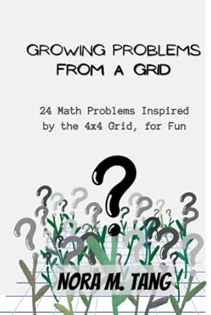 growing problems from a grid 24 math problems inspired by the 4x4 grid for fun 1st edition nora tang