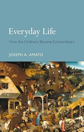 everyday life how the ordinary became extraordinary 1st edition joseph a amato 1780236638, 978-1780236636