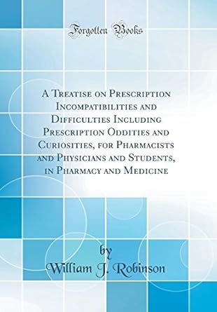 a treatise on prescription incompatibilities and difficulties including prescription oddities and curiosities