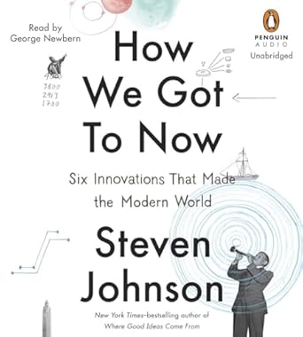 how we got to now six innovations that made the modern world 1st edition steven johnson ,george newbern