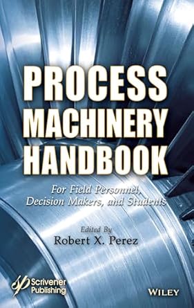 process machinery handbook for field personnel decision makers and students 1st edition robert x perez