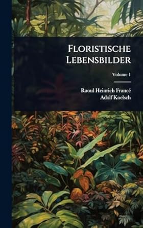 floristische lebensbilder 1st edition raoul heinrich franca ,adolf koelsch 102373964x, 978-1023739641