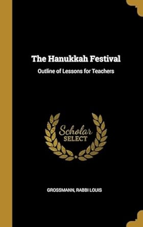 the hanukkah festival outline of lessons for teachers 1st edition grossmann rabbi louis 0526454482,