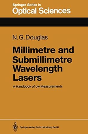 millimetre and submillimetre wavelength lasers a handbook of cw measurements 1st edition nigel g douglas