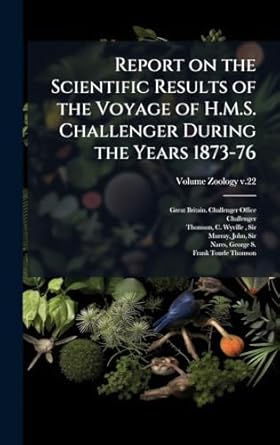 report on the scientific results of the voyage of h m s challenger during the years 1873 76 1st edition great
