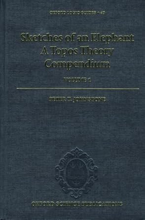 sketches of an elephant a topos theory compendiumm vol 1 1st edition peter t johnstone 0198534256,