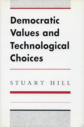 democratic values and technological choices 1st edition stuart hill 0804719861, 978-0804719865