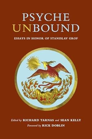 psyche unbound essays in honor of stanislav grof 1st edition richard tarnas ,sean m kelly ,rick doblin