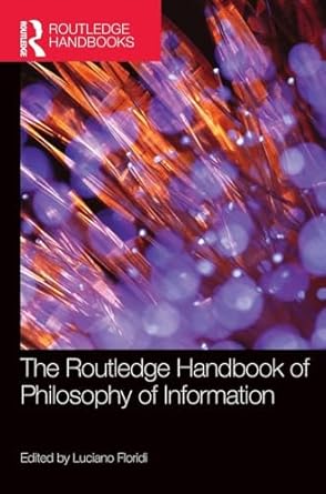 the routledge handbook of philosophy of information 1st edition luciano floridi 113879693x, 978-1138796935