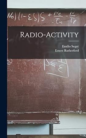 radio activity 1st edition ernest rutherford ,emilio segre 1015890180, 978-1015890183