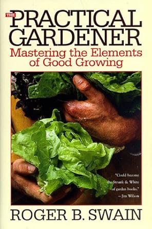 the practical gardener mastering the elements of good growing 1st edition roger b swain ,frank fretz