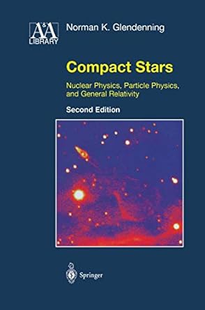 compact stars nuclear physics particle physics and general relativity 1st edition norman k k glendenning