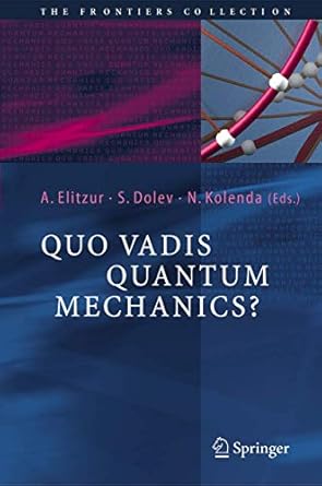 quo vadis quantum mechanics 1st edition avshalom c elitzur ,shahar dolev ,nancy kolenda 3642060641,