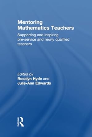 mentoring mathematics teachers 1st edition rosalyn hyde ,julie ann edwards 041581989x, 978-0415819893