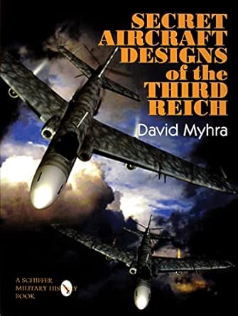 secret aircraft designs of the third reich 1st edition david myhra 0764305646, 978-0764305641