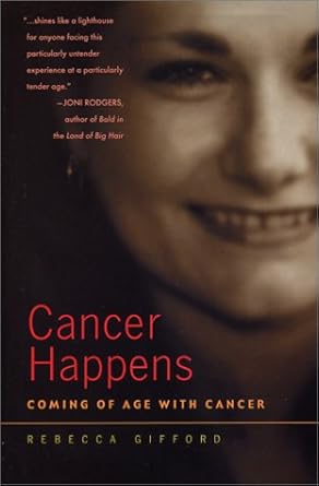 cancer happens coming of age with cancer 1st edition rebecca gifford 1931868131, 978-1931868136