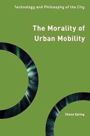 the morality of urban mobility technology and philosophy of the city 1st edition shane epting ,lewis r gordon