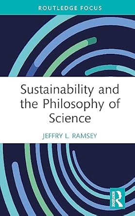 sustainability and the philosophy of science 1st edition jeffry l ramsey 1032215038, 978-1032215037